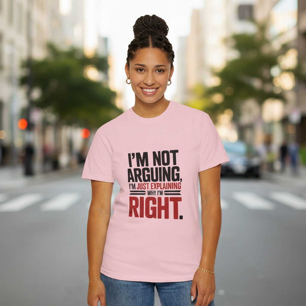 I'm Not Arguing T-Shirt — Funny "I'm Just Explaining Why I'm Right" Graphic Tee