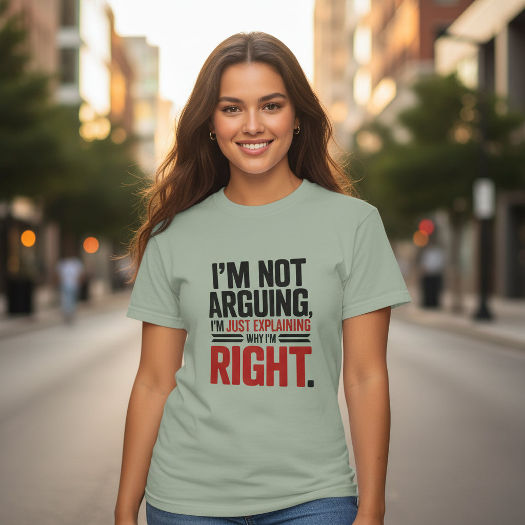I'm Not Arguing T-Shirt — Funny "I'm Just Explaining Why I'm Right" Graphic Tee