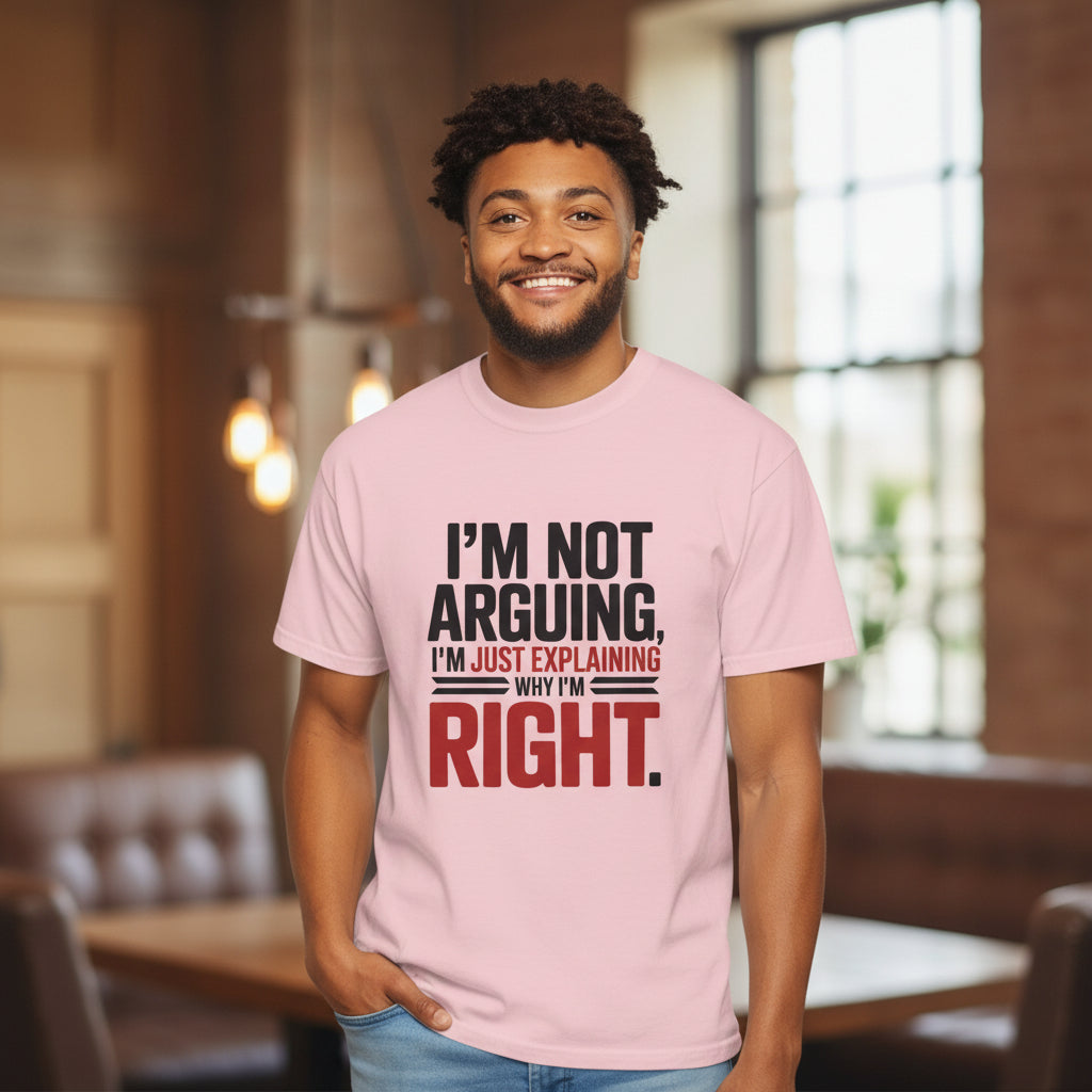 I'm Not Arguing T-Shirt — Funny "I'm Just Explaining Why I'm Right" Graphic Tee