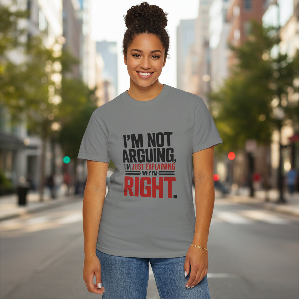 I'm Not Arguing T-Shirt — Funny "I'm Just Explaining Why I'm Right" Graphic Tee